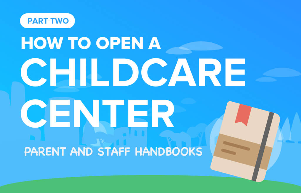 How to Open a Child Care Center Part 2 Parent & Staff Handbooks